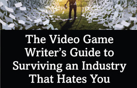 The Video Game Writer's Guide to Surviving an Industry That Hates You - book