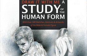 Draw It With Me - A Study of the Human Form With Over 500 Sketches, Gestures and Artworks of the Male and Female Figure
