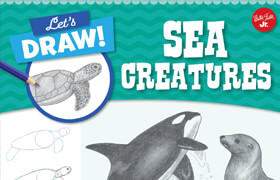 Let's Draw Sea Creatures Learn to draw a variety of sea creatures step by step! (EPUB) - book